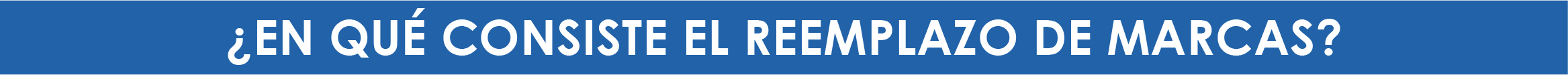 ¿En qué consiste el reemplazo de marcas?